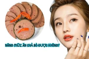 Nâng mũi ăn chả bò được không?